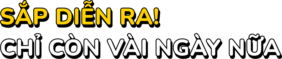 Sắp diễn ra! Chỉ còn vài ngày nữa